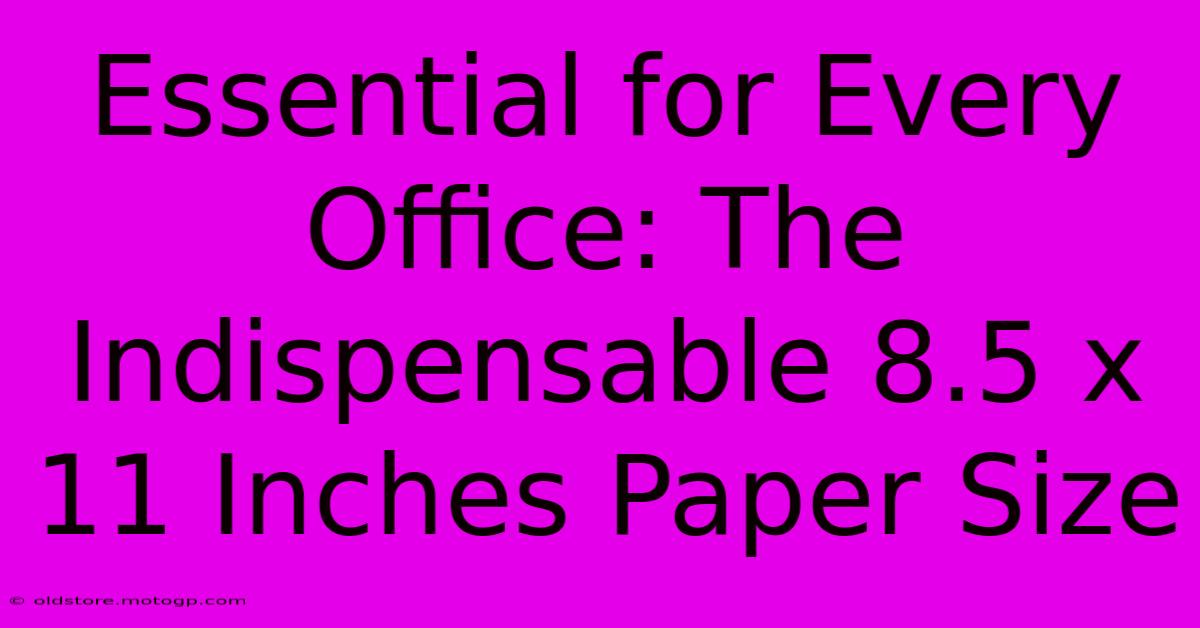 Essential For Every Office: The Indispensable 8.5 X 11 Inches Paper Size