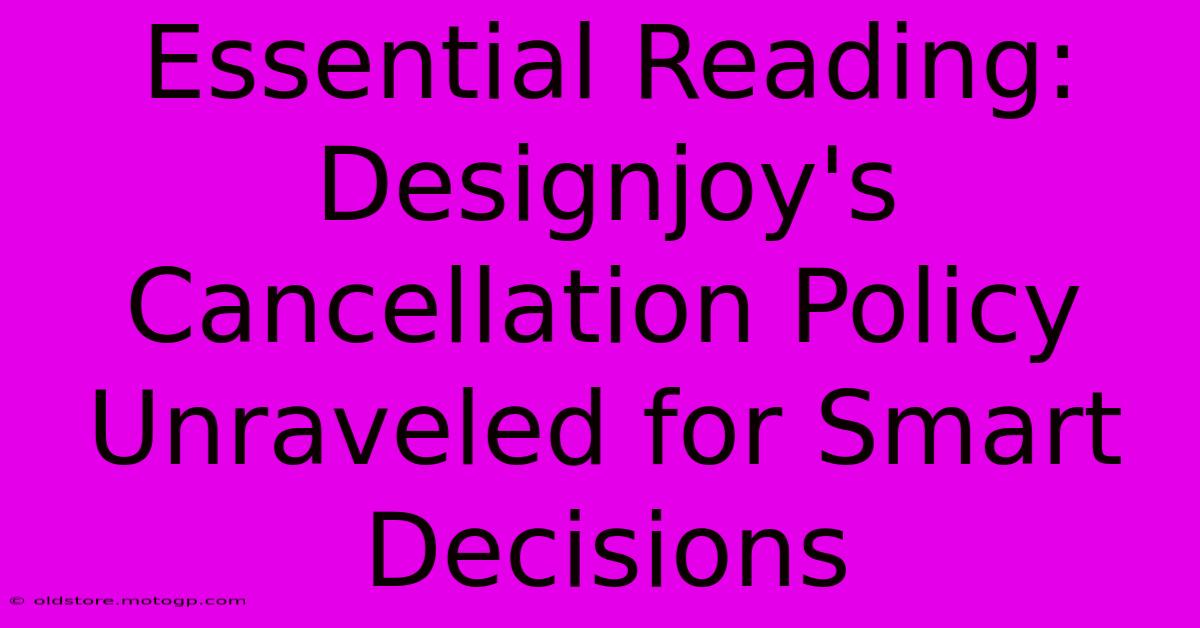 Essential Reading: Designjoy's Cancellation Policy Unraveled For Smart Decisions