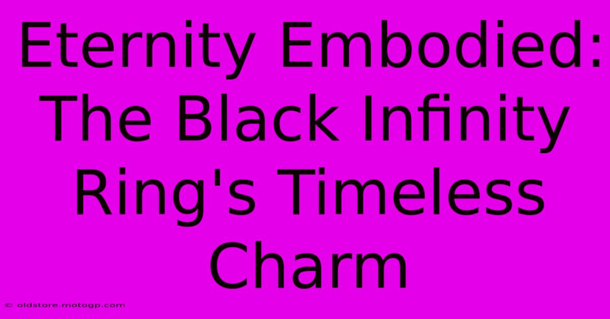 Eternity Embodied: The Black Infinity Ring's Timeless Charm