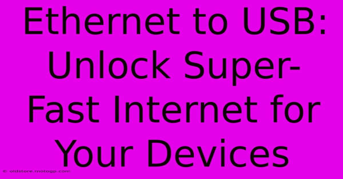 Ethernet To USB: Unlock Super-Fast Internet For Your Devices