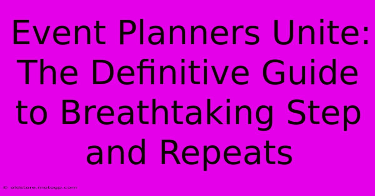 Event Planners Unite: The Definitive Guide To Breathtaking Step And Repeats