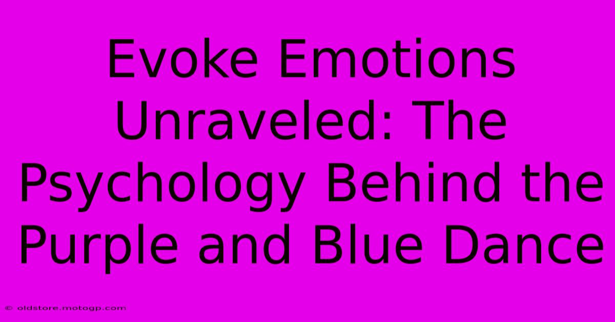 Evoke Emotions Unraveled: The Psychology Behind The Purple And Blue Dance