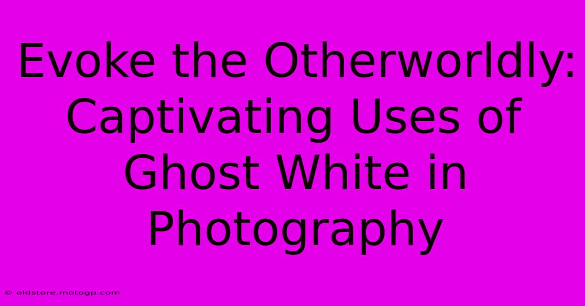 Evoke The Otherworldly: Captivating Uses Of Ghost White In Photography