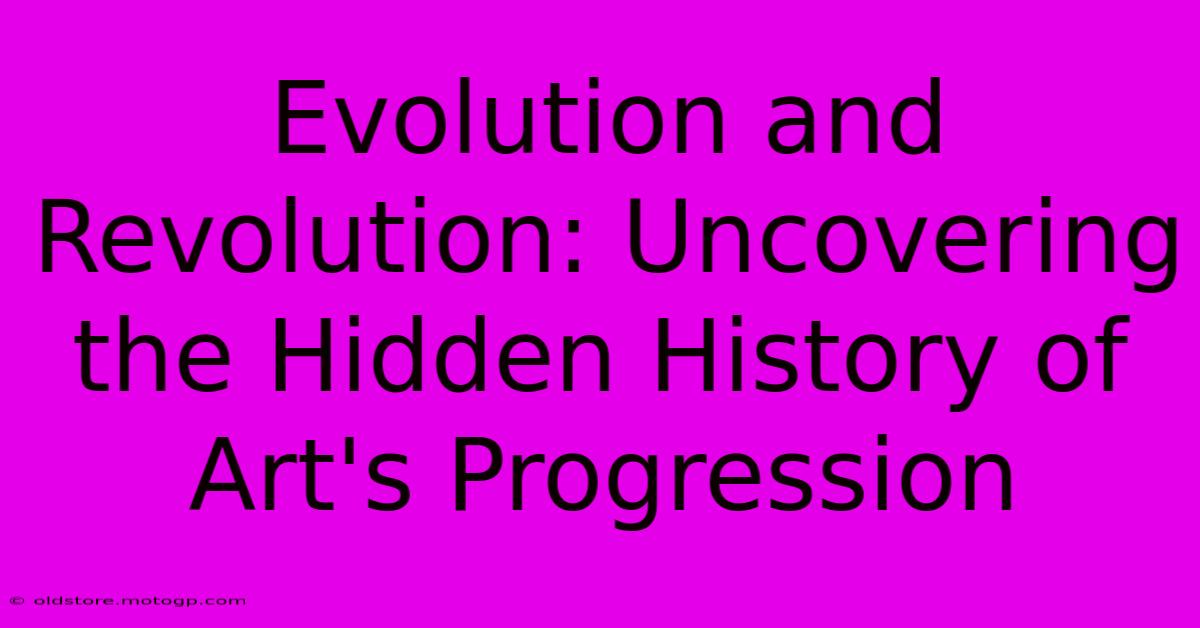 Evolution And Revolution: Uncovering The Hidden History Of Art's Progression