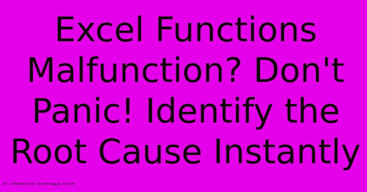 Excel Functions Malfunction? Don't Panic! Identify The Root Cause Instantly