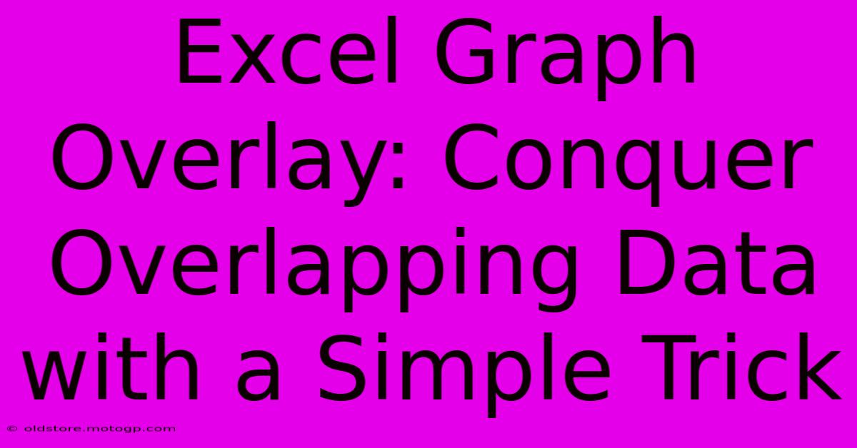 Excel Graph Overlay: Conquer Overlapping Data With A Simple Trick