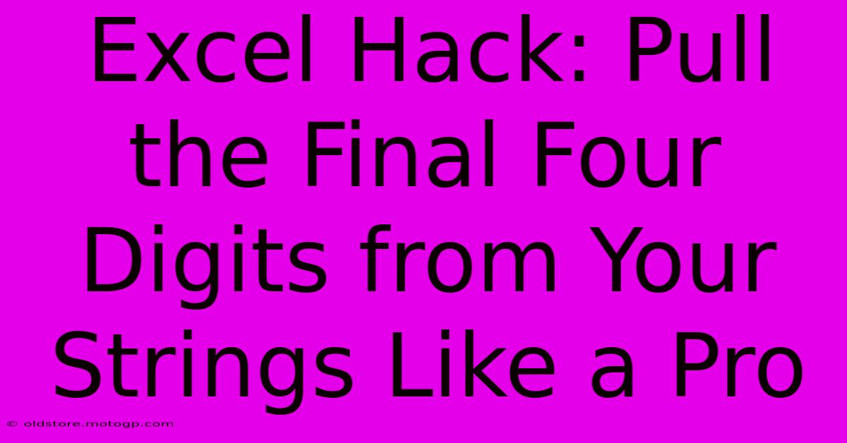 Excel Hack: Pull The Final Four Digits From Your Strings Like A Pro