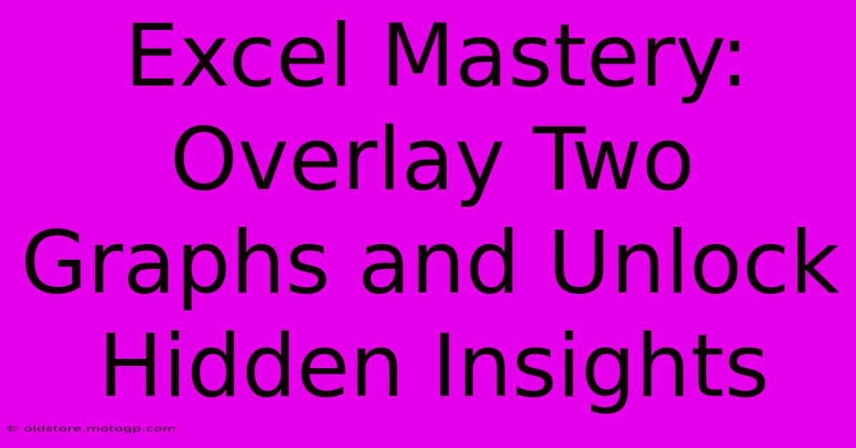 Excel Mastery: Overlay Two Graphs And Unlock Hidden Insights