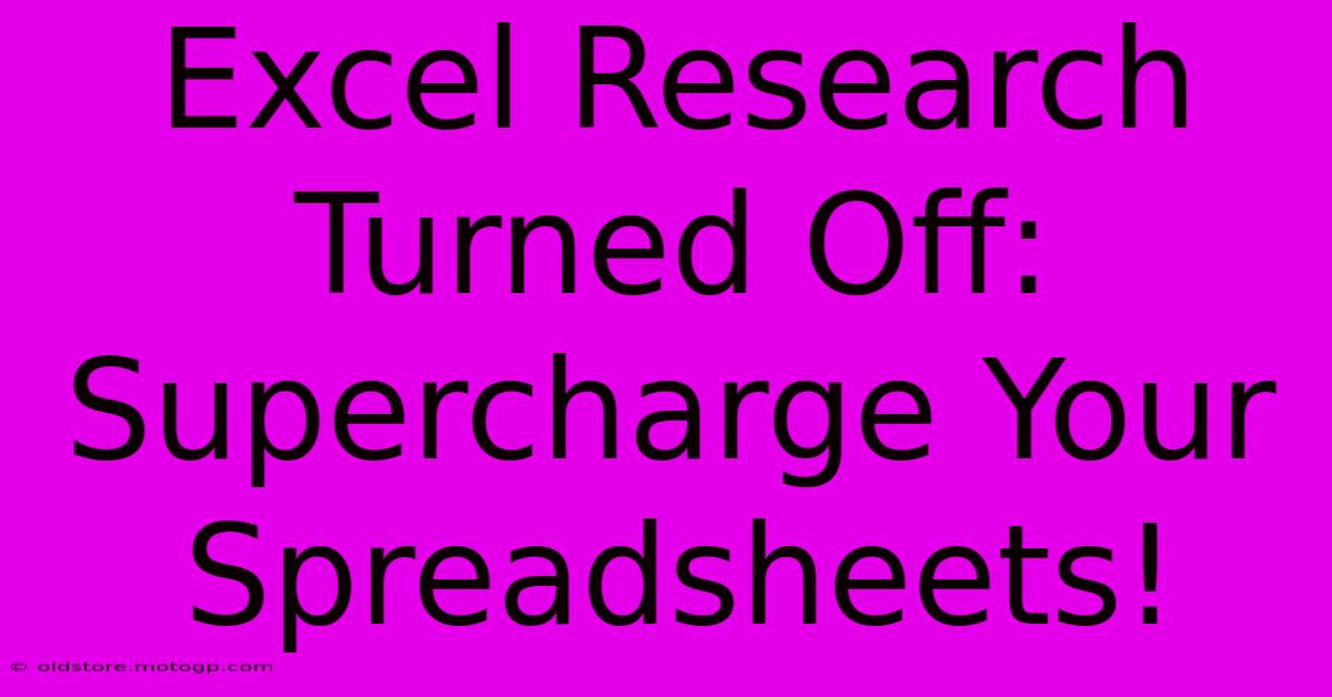 Excel Research Turned Off: Supercharge Your Spreadsheets!