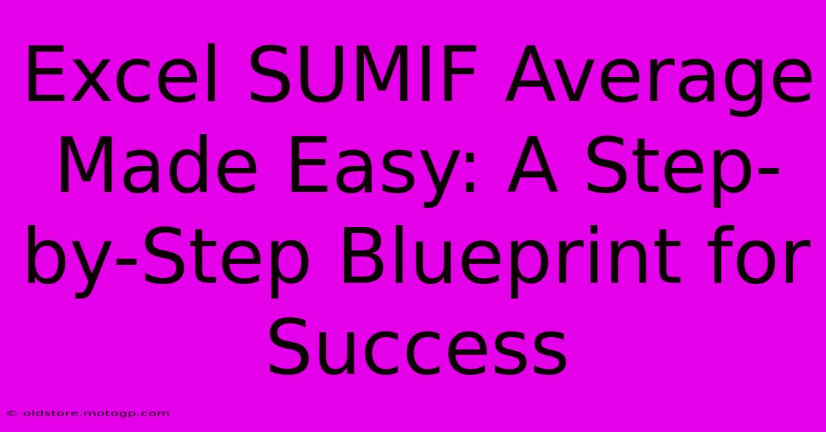 Excel SUMIF Average Made Easy: A Step-by-Step Blueprint For Success