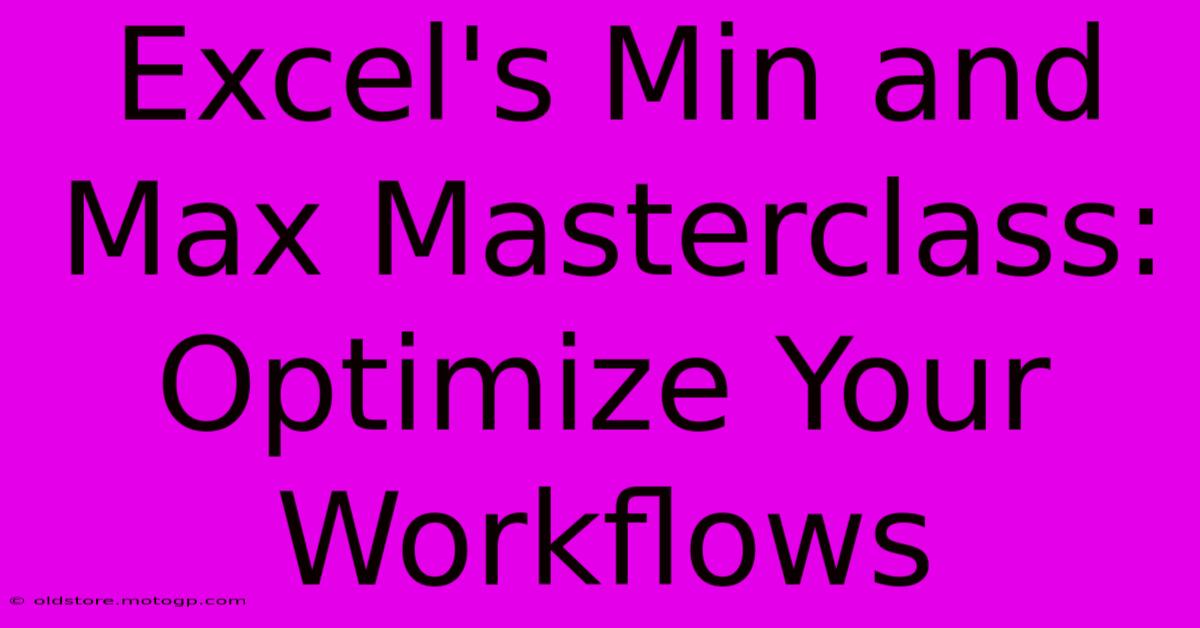 Excel's Min And Max Masterclass: Optimize Your Workflows