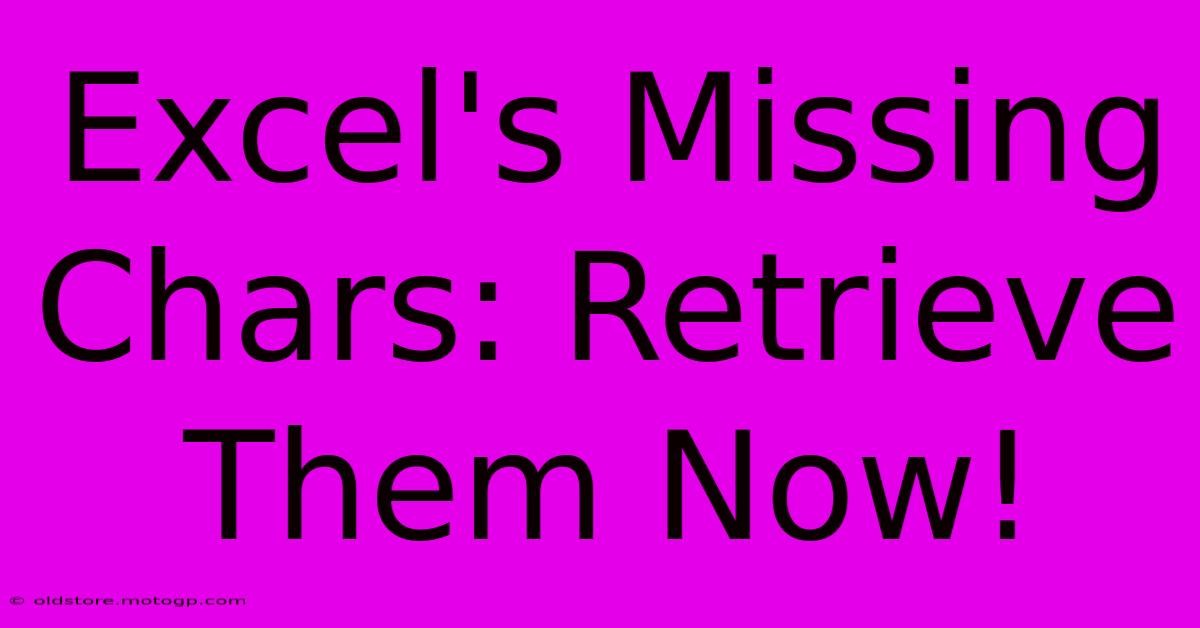 Excel's Missing Chars: Retrieve Them Now!