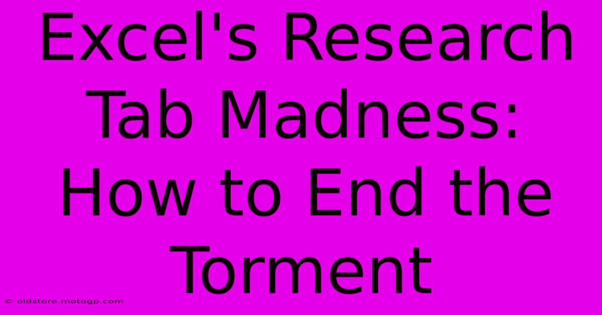 Excel's Research Tab Madness: How To End The Torment