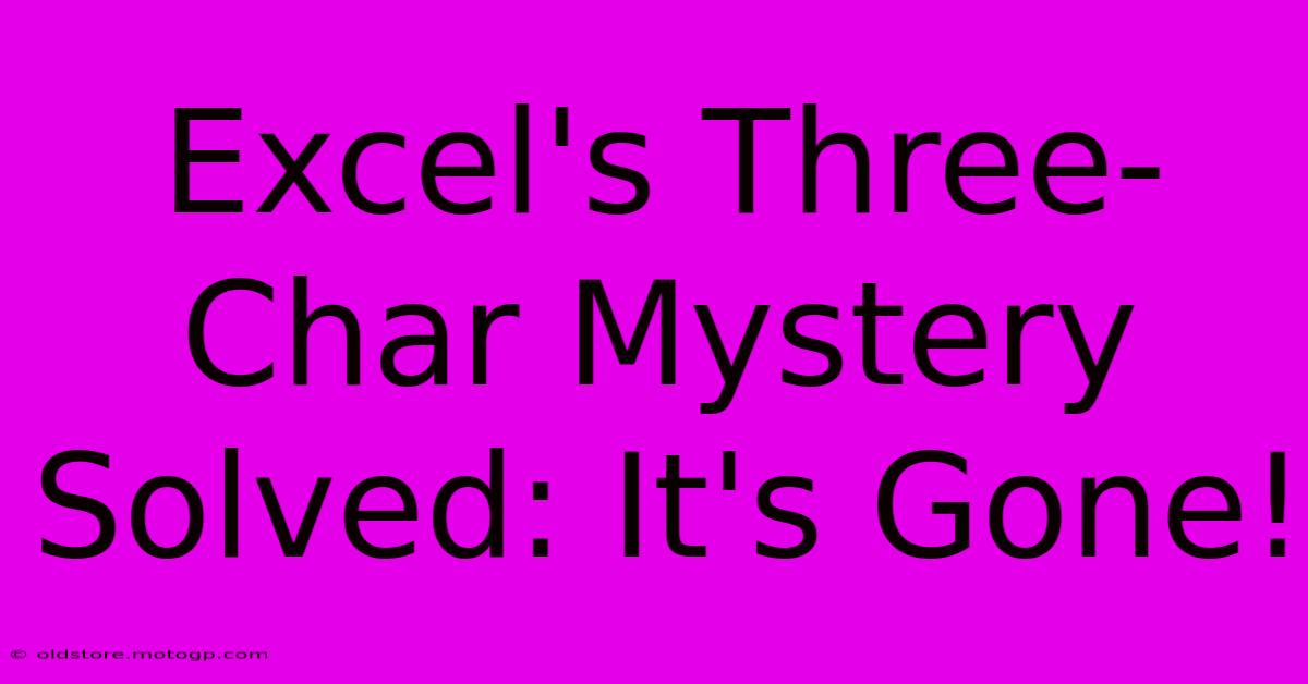 Excel's Three-Char Mystery Solved: It's Gone!