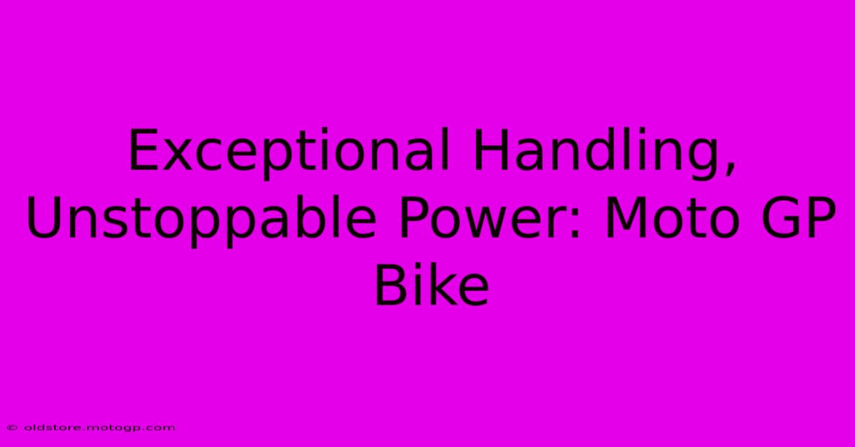 Exceptional Handling, Unstoppable Power: Moto GP Bike