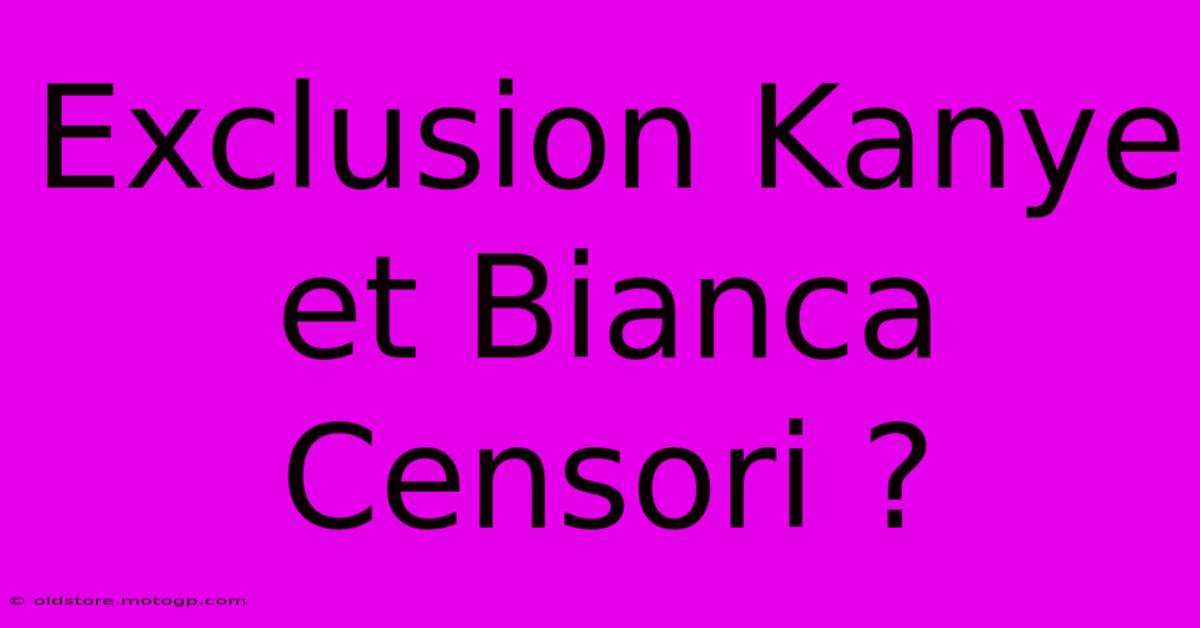 Exclusion Kanye Et Bianca Censori ?