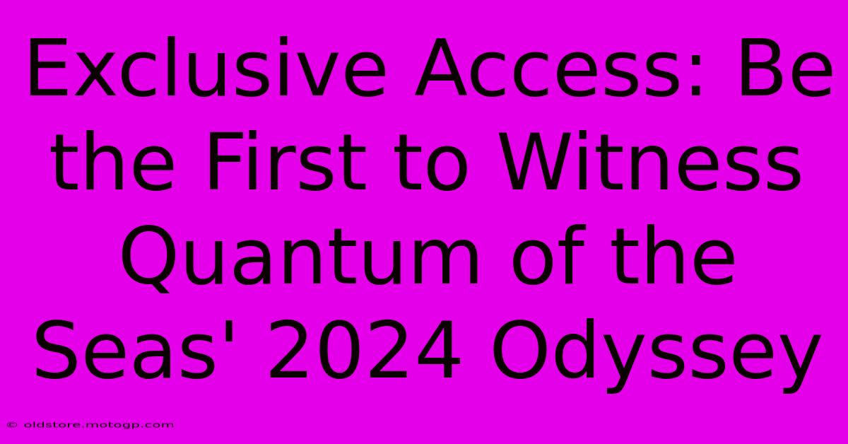 Exclusive Access: Be The First To Witness Quantum Of The Seas' 2024 Odyssey