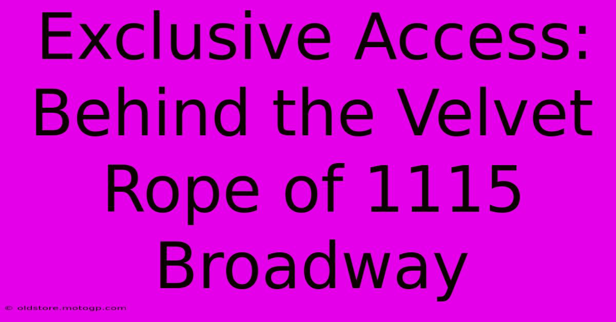 Exclusive Access: Behind The Velvet Rope Of 1115 Broadway