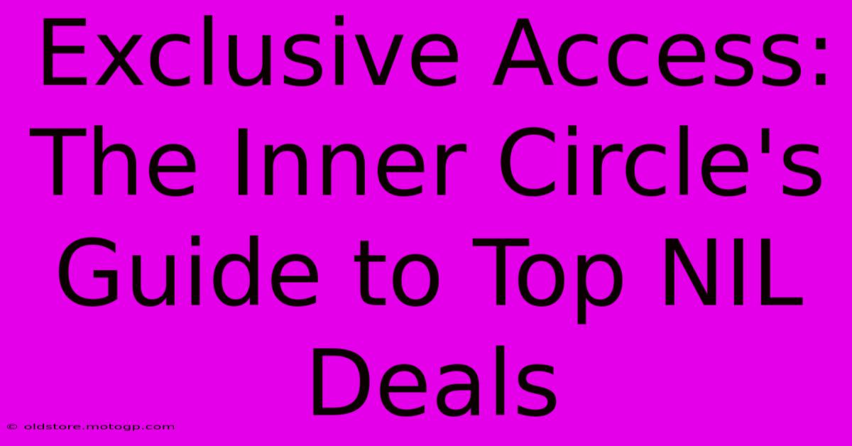 Exclusive Access: The Inner Circle's Guide To Top NIL Deals