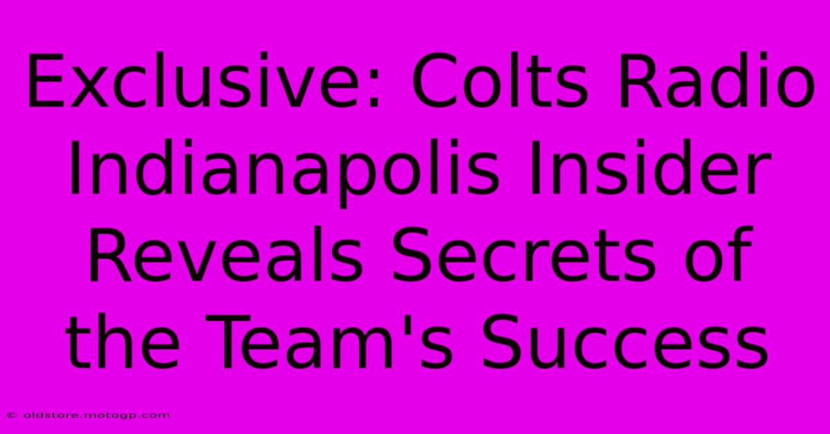 Exclusive: Colts Radio Indianapolis Insider Reveals Secrets Of The Team's Success