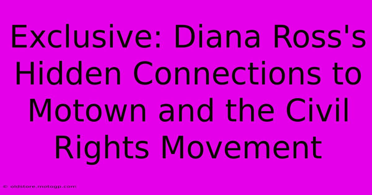 Exclusive: Diana Ross's Hidden Connections To Motown And The Civil Rights Movement