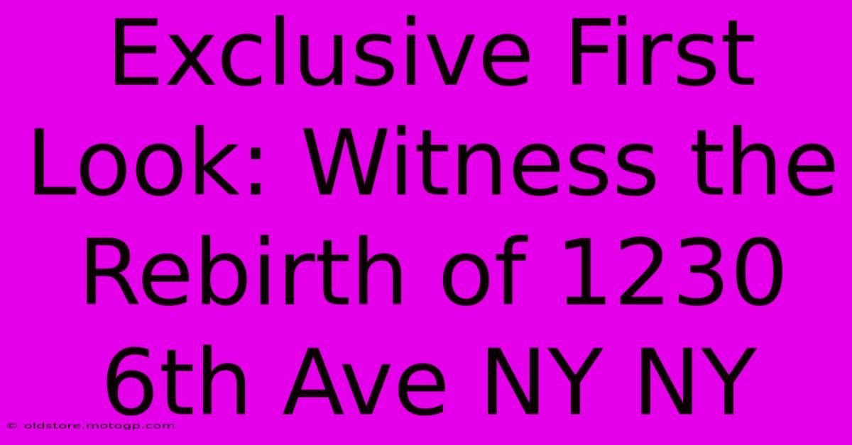 Exclusive First Look: Witness The Rebirth Of 1230 6th Ave NY NY