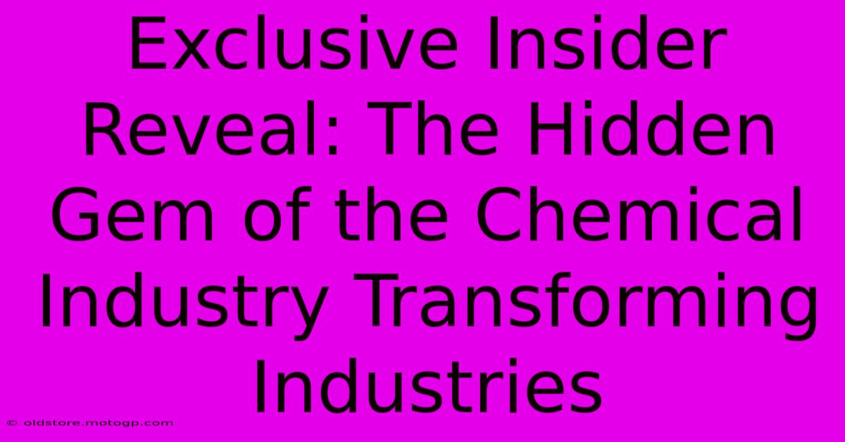 Exclusive Insider Reveal: The Hidden Gem Of The Chemical Industry Transforming Industries