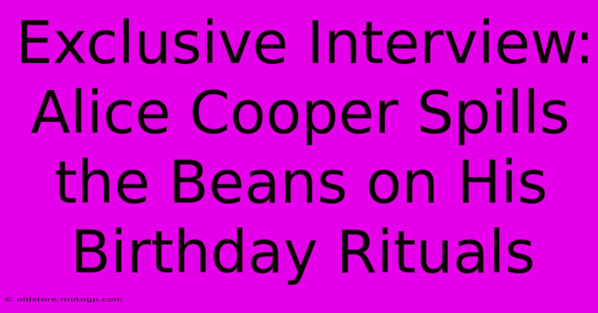 Exclusive Interview: Alice Cooper Spills The Beans On His Birthday Rituals