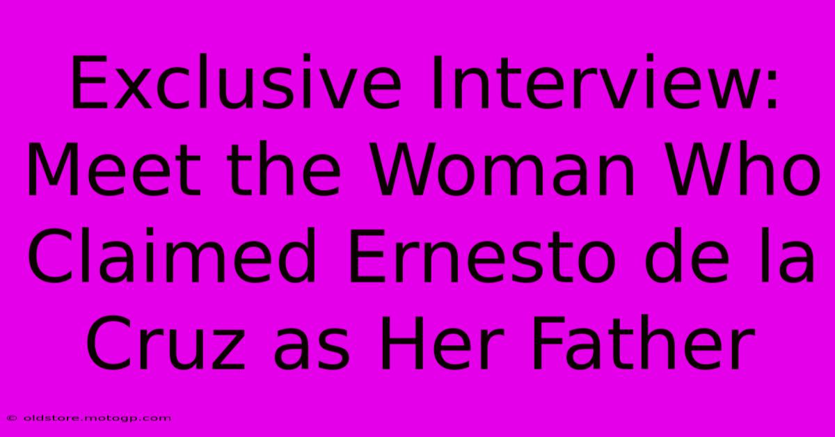 Exclusive Interview: Meet The Woman Who Claimed Ernesto De La Cruz As Her Father