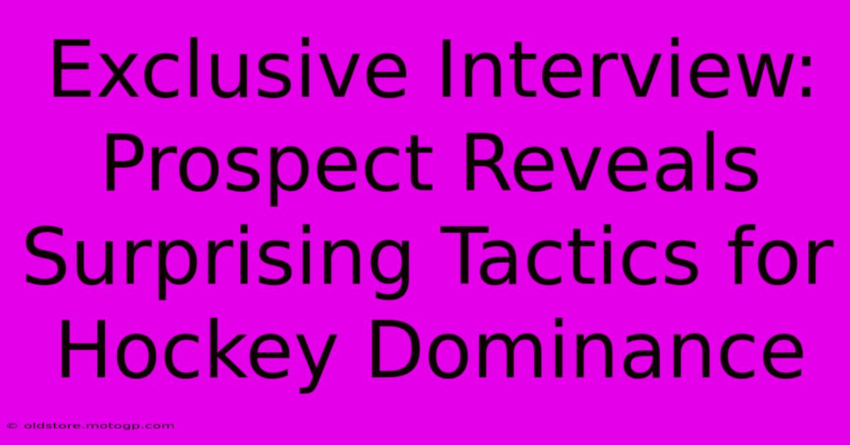 Exclusive Interview: Prospect Reveals Surprising Tactics For Hockey Dominance