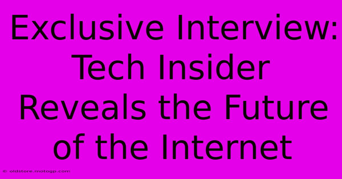 Exclusive Interview: Tech Insider Reveals The Future Of The Internet