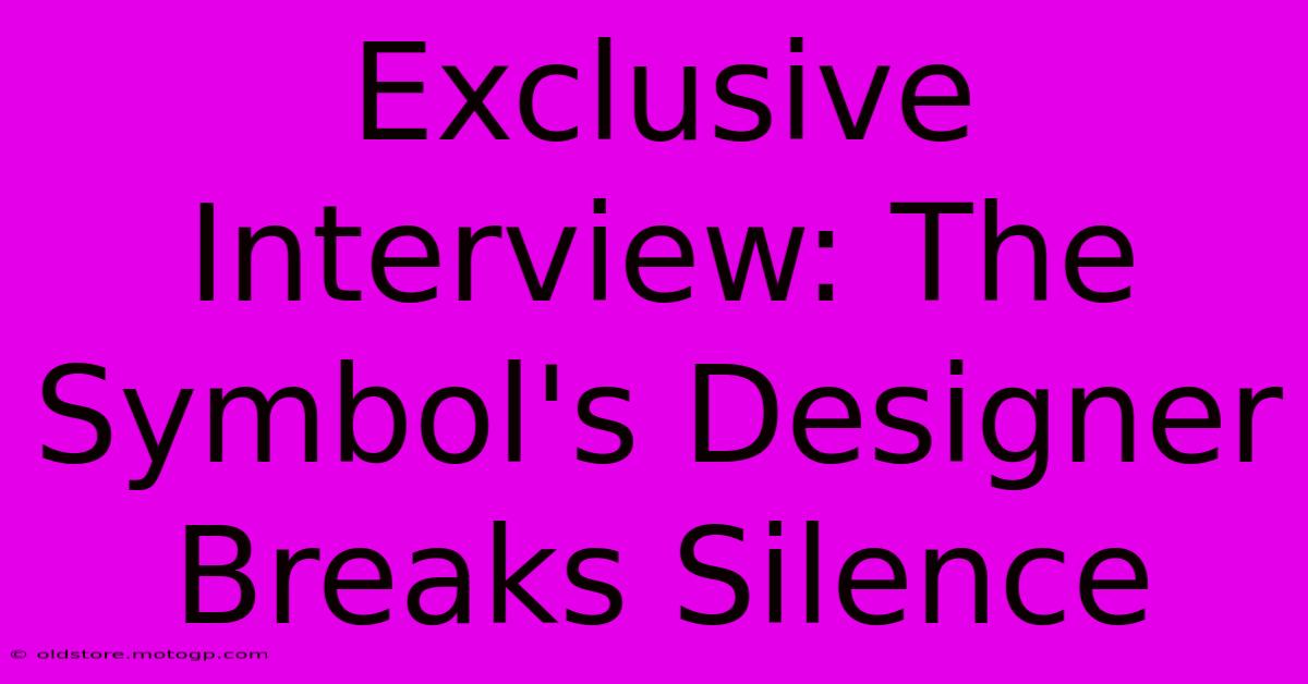 Exclusive Interview: The Symbol's Designer Breaks Silence