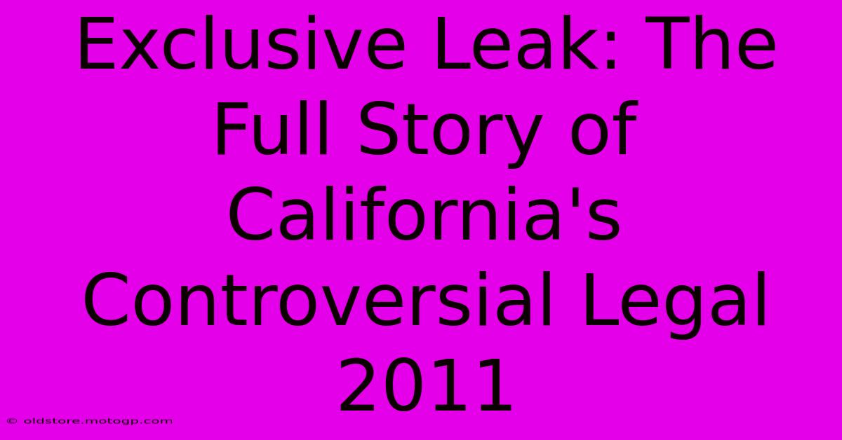 Exclusive Leak: The Full Story Of California's Controversial Legal 2011