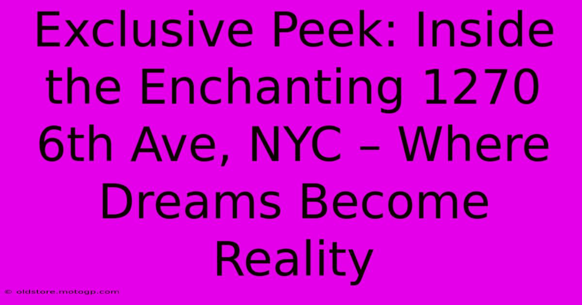 Exclusive Peek: Inside The Enchanting 1270 6th Ave, NYC – Where Dreams Become Reality