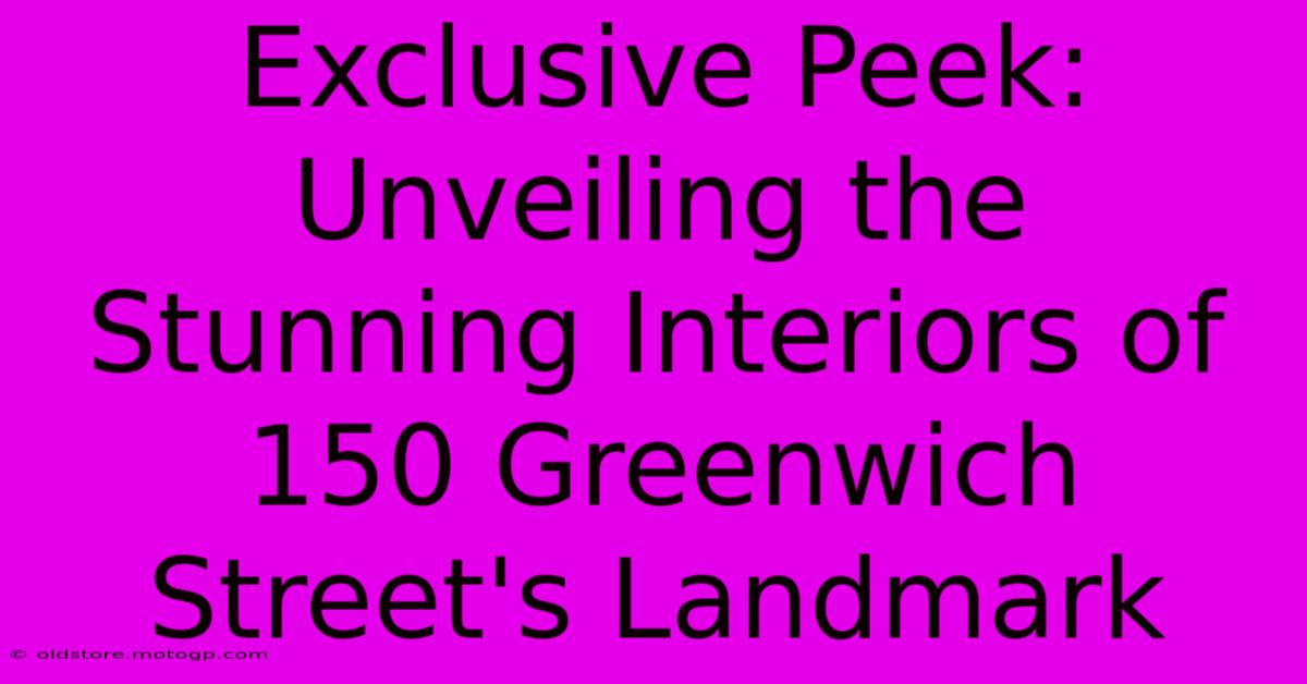 Exclusive Peek: Unveiling The Stunning Interiors Of 150 Greenwich Street's Landmark