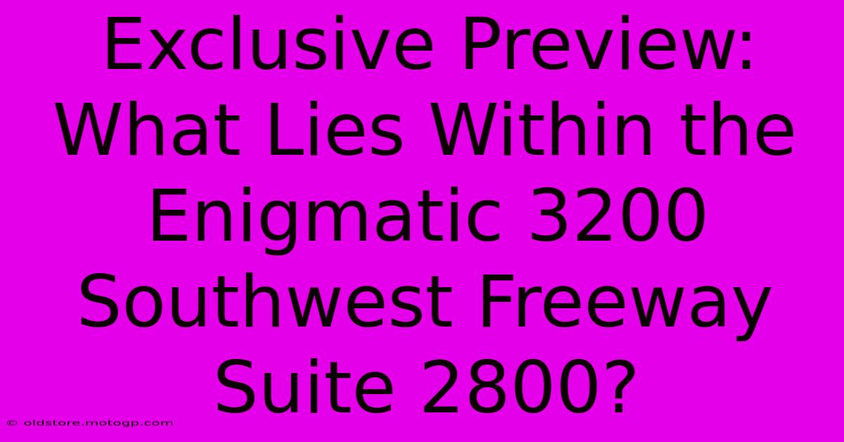 Exclusive Preview: What Lies Within The Enigmatic 3200 Southwest Freeway Suite 2800?