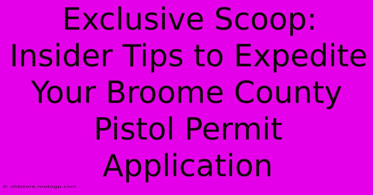 Exclusive Scoop: Insider Tips To Expedite Your Broome County Pistol Permit Application