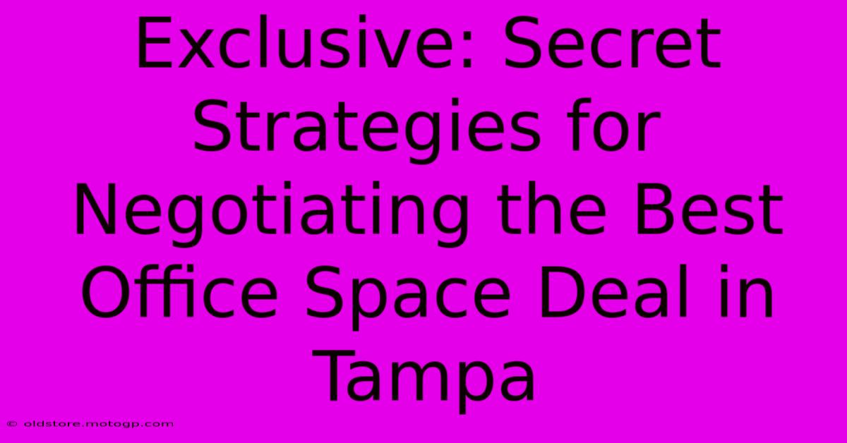 Exclusive: Secret Strategies For Negotiating The Best Office Space Deal In Tampa