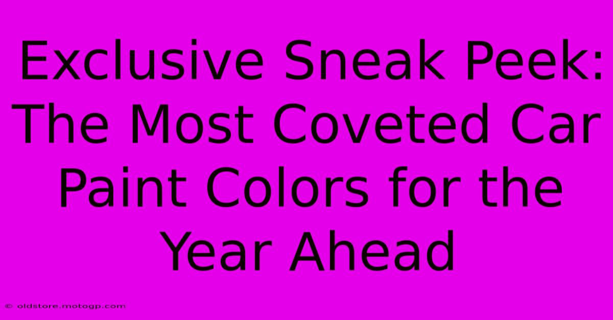 Exclusive Sneak Peek: The Most Coveted Car Paint Colors For The Year Ahead