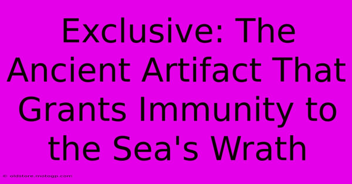 Exclusive: The Ancient Artifact That Grants Immunity To The Sea's Wrath