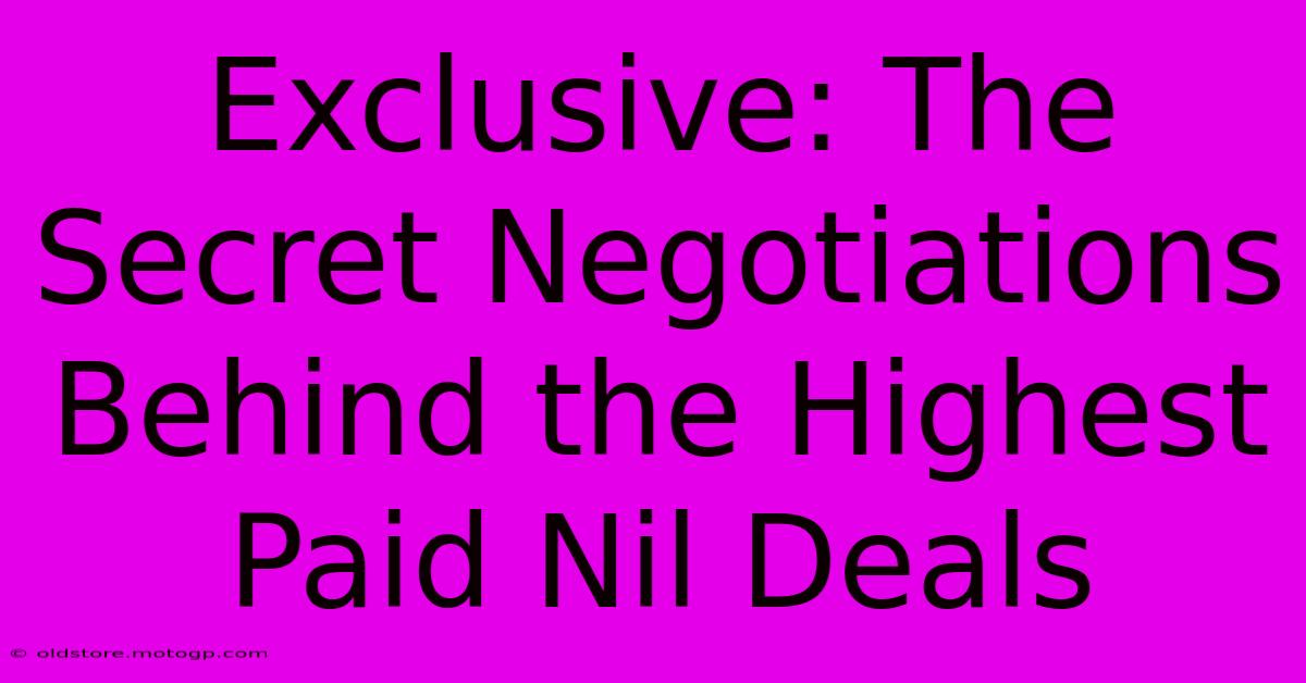 Exclusive: The Secret Negotiations Behind The Highest Paid Nil Deals