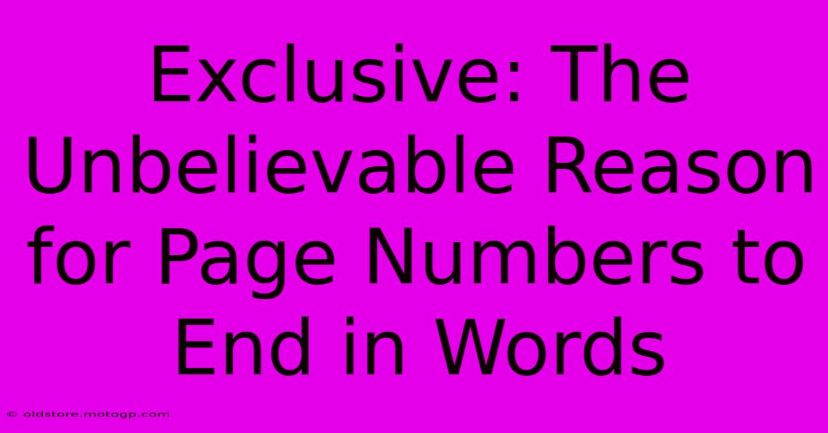 Exclusive: The Unbelievable Reason For Page Numbers To End In Words