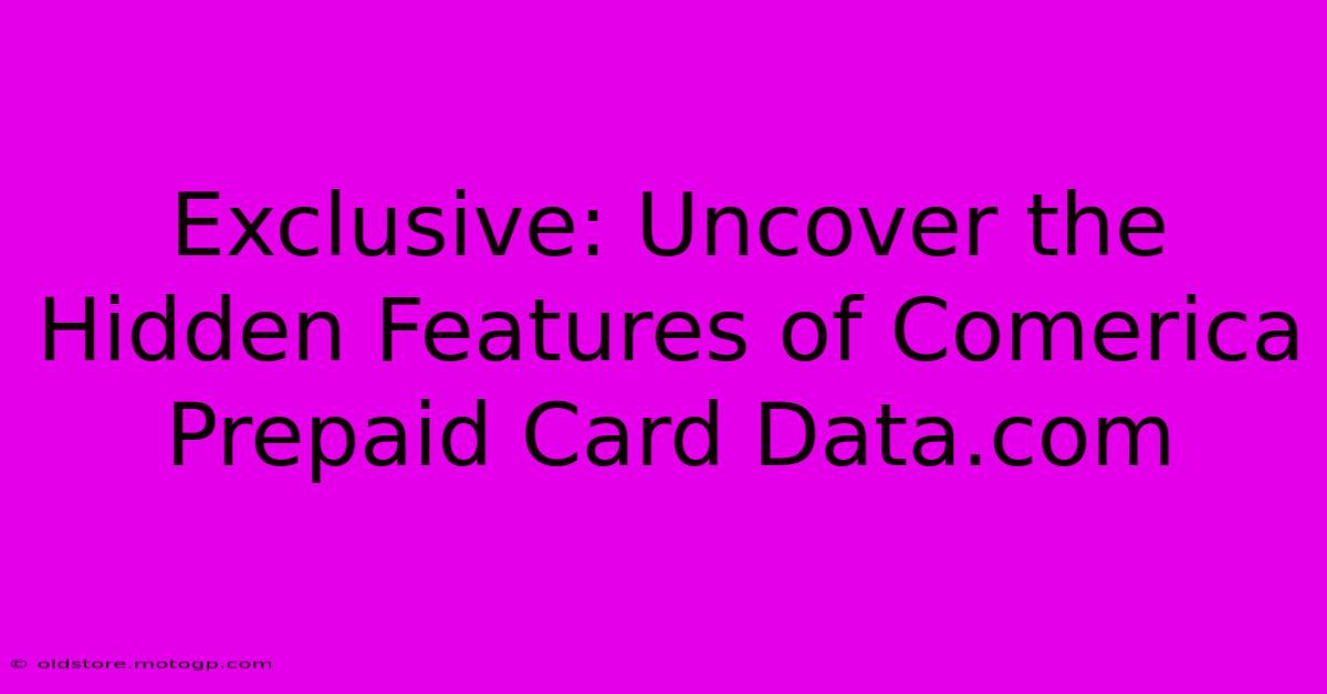 Exclusive: Uncover The Hidden Features Of Comerica Prepaid Card Data.com