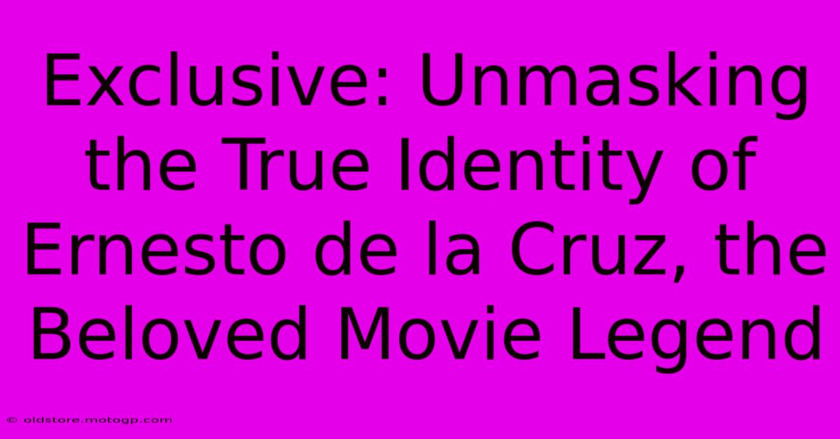 Exclusive: Unmasking The True Identity Of Ernesto De La Cruz, The Beloved Movie Legend