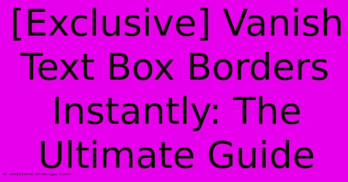 [Exclusive] Vanish Text Box Borders Instantly: The Ultimate Guide