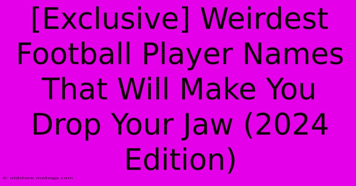 [Exclusive] Weirdest Football Player Names That Will Make You Drop Your Jaw (2024 Edition)