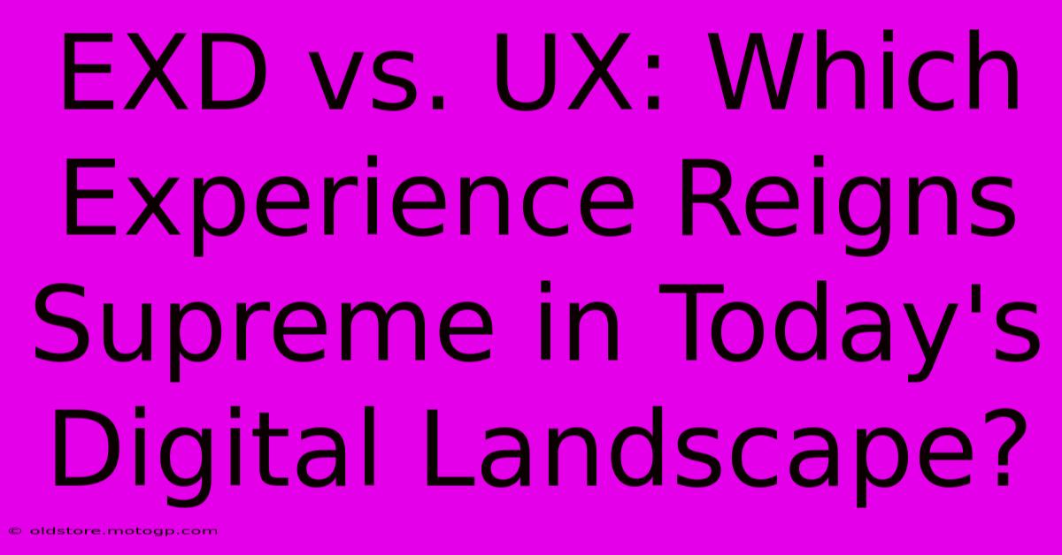 EXD Vs. UX: Which Experience Reigns Supreme In Today's Digital Landscape?