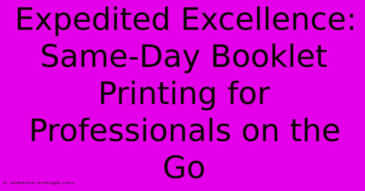 Expedited Excellence: Same-Day Booklet Printing For Professionals On The Go