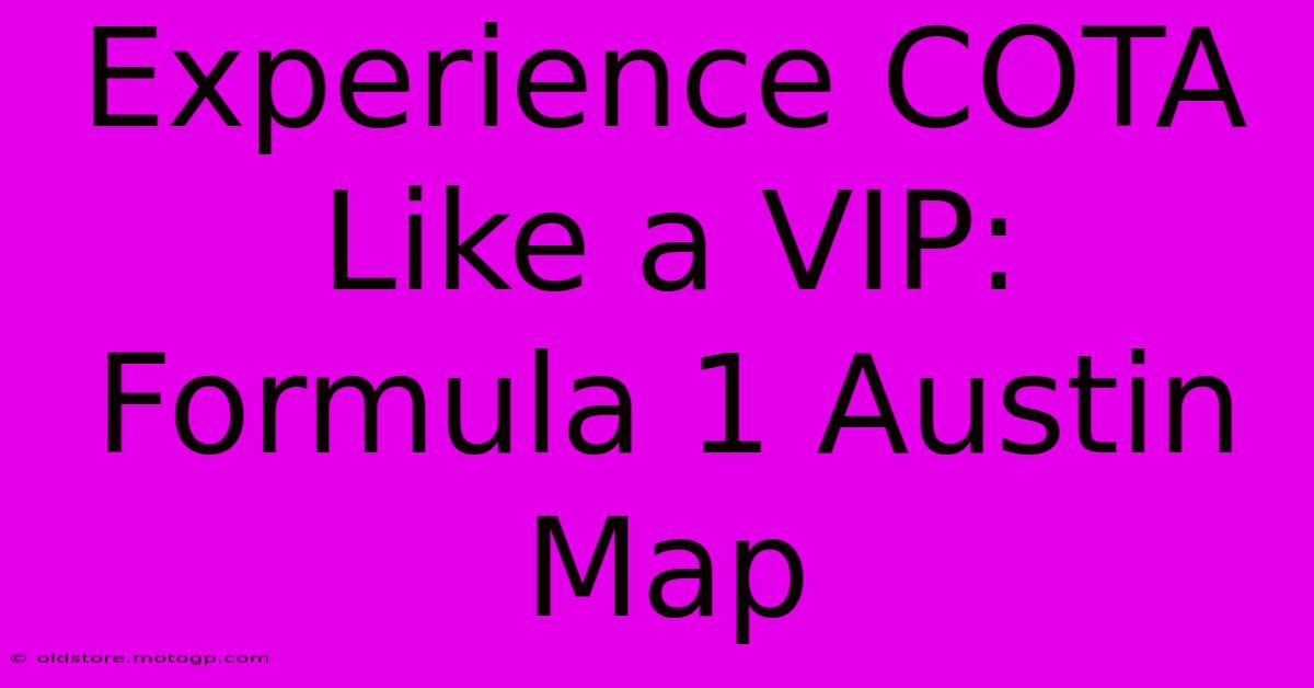 Experience COTA Like A VIP: Formula 1 Austin Map