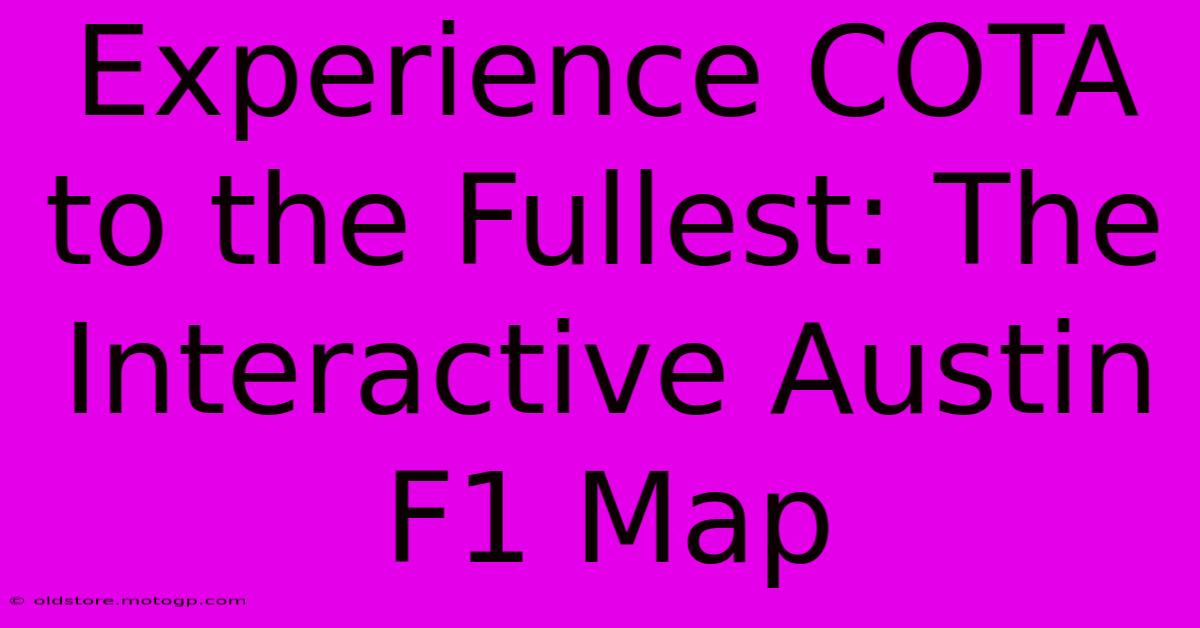 Experience COTA To The Fullest: The Interactive Austin F1 Map